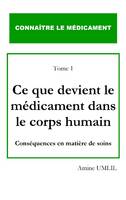 Connaître le médicament, 1, Ce que devient le médicament dans le corps humain, Conséquences en matière de soins