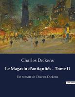 Le Magasin d'antiquités - Tome II, Un roman de Charles Dickens