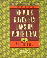 4, Au travail, Ne vous noyez pas dans un verre d'eau - tome 4 Au travail