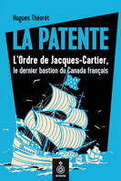 LA PATENTE. L'ORDRE DE JACQUES-CARTIER, LE DERNIER BASTION DU