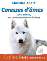 Caresses d'âmes - Survie animale, mes communications avec les loups