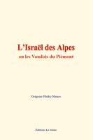 L’Israël des Alpes, ou les Vaudois du Piémont