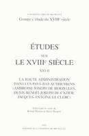 La haute administration dans les Pays-Bas autrichiens Ambroise-Joseph de Herzelles, Denis-Benoît-Joseph de Cazier, Jacques-Antoine le Clerc, Ambroise-Joseph de Herzelles, Denis-Benoît-Joseph de Cazier, Jacques-Antoine le Clerc