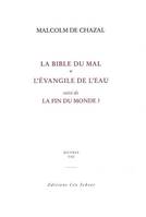 Oeuvres / Malcolm de Chazal, 8, la bible du mal - oeuvres viii, SUIVI DE L'EVANGILE DE L'EAU ET DE LA FIN DU MONDE ?