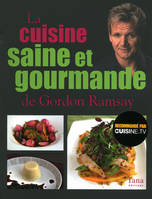 La cuisine saine et gourmande de Gordon Ramsay