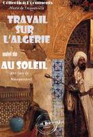 Travail sur l'Algérie par Tocqueville suivi de Au soleil (Maupassant) [édition intégrale revue et mise à jour], édition intégrale