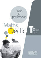 Déclic maths Tle ES spécifique et spécialité / L spécialité - Livre du professeur - éd. 2016