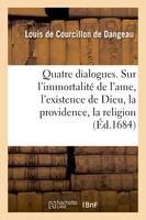 Quatre dialogues. I. Sur l'immortalité de l'ame. II. Sur l'existence de Dieu. III., Sur la providence. IV. Sur la religion