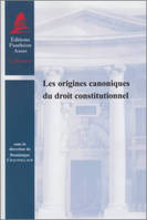 Les origines canoniques du droit constitutionnel, SOUS LA DIRECTION DE DOMINIQUE CHAGNOLLAUD