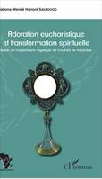 Adoration eucharistique et transformation spirituelle, Etude de l'expérience mystique de Charles de Foucauld