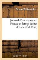 Journal d'un voyage en France et lettres écrites d'Italie
