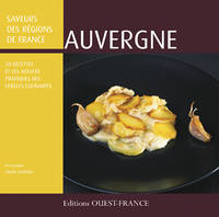 Saveurs des régions, Auvergne, 30 recettes et les astuces des cercles culinaires [du Centre interprofessionnel de documentation et d'information laitières]