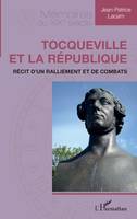 Tocqueville et la République, Récit d'un ralliement et de combats