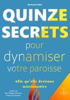 Quinze secrets pour dynamiser votre paroisse, Afin qu'elle devienne missionnaire