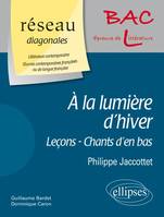 À la lumière d'hiver (Leçons - Chants d'en bas - Á la lumière d'hiver) de Philippe Jaccottet. D. Domaine : Littérature contemporaine - Œuvres contemporaines françaises ou de langue française, 