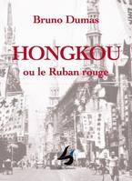 Hongkou ou Le ruban rouge, Roman d'un français à shangai 1934-1937