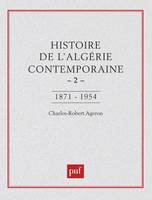 Histoire de l'Algérie contemporaine, 2, De l'insurrection de 1871 au déclenchement de la guerre de libération, 1954, HISTOIRE DE L'ALGERIE CONTEMPORAINE