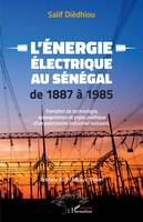 L'énergie électrique au Sénégal de 1887 à 1985, Transfert de technologie, appropriation et enjeu politique d'un patrimoine industriel naissant