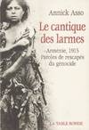 Le cantique des larmes, Arménie, 1915 : paroles de rescapés du génocide