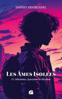 Les âmes isolées - Tome 1 - Silhouette, Spécieuse et Sibylline