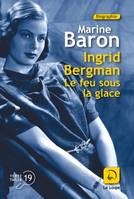 Ingrid Bergman, le feu sous la glace, Le feu sous la glace