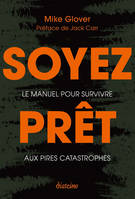 Soyez prêt - Le manuel pour survivre aux pires catastrophes