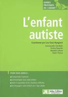 L'ENFANT AUTISTE - POUR VOUS AIDER A : COMPRENDRE L'AUTISME, COMMUNIQUER AVEC VOTRE ENFANT, GERER LE, Pour vous aider à : comprendre l'autisme, communiquer avec votre enfant, gérer le quotidien et les situations difficiles, accompagner votre enfant ver...