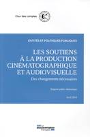 LES SOUTIENS A LA PRODUCTION CINEMATOGRAPHIQUE ET AUDIOVISUELLE :, DES CHANGEMENTS NECESSAIRES-RAPPORT PUBLIC THEMATIQUE