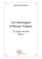 Les chroniques d'Hector Vidalin - Tome 1, Le corps sans tête - Tome 1