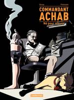 Commandant Achab (Tome 1) - Né pour mourir