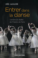 Entrer dans la danse. L'envers du Ballet de l'Opéra de Paris