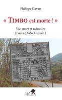 "Timbo est morte !", Vie, mort et mémoire (Fouta-Dialo, Guinée)