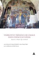 Visibilité et présence de l'image dans l'espace ecclésial, Byzance et moyen âge occidental