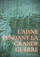 L'Aisne pendant la Grande guerre, Le quotidien d'un département sous le feu de 1914-1918