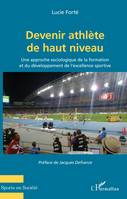 Devenir athlète de haut niveau, Une approche sociologique de la formation et du développement de l'excellence sportive