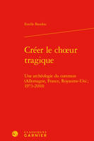 Créer le choeur tragique, Une archéologie du commun (allemagne, france, royaume-uni, 1973-2010)