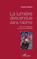 La lumière descendue dans l'abîme, Parcours initiatique d'une jeune résistante