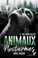 ANIMAUX NOCTURNES - Tome 3 - The Dark Killer