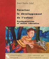 FAVORISER LE DEVELOPPEMENT DE L'ENFANT, psychomotricité et action éducative