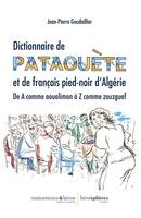 Dictionnaire de pataouète et de français pied-noir d'Algérie, De A comme aoualimon à Z comme zouzguef