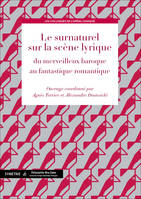 Le surnaturel sur la scène lyrique, du merveilleux baroque au fantastique romantique