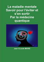 La maladie mentale Savoir pour l'éviter et s'en sortir