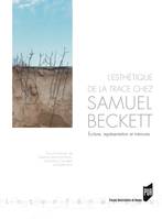 L'esthétique de la trace chez Samuel Beckett, Écriture, représentation et mémoire