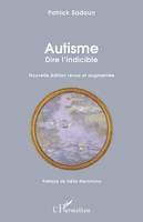 Autisme. Dire l'indicible, Nouvelle édition revue et augmentée - Préface de Délia Steinmann