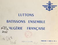 Luttons, bâtissons ensemble l'Algérie française