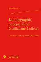 La polygraphie critique selon Guillaume Colletet, Une oeuvre en mouvement, 1616-1658