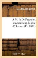 A M. le Dr Pasquier, embaumeur du duc d'Orleans