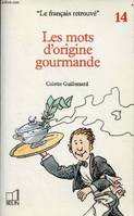 Les mots d'origine gourmande - Collection le français retrouvé n°14.