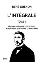 L'intégrale tome 2, OEuvres anthumes (1945-1946) ; Publications posthumes (1952-1962)