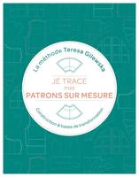 Je trace mes patrons sur mesure La méthode Teresa Gilewska, Construction et bases de transformation